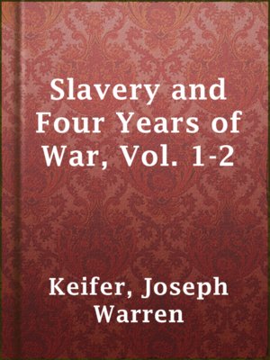 cover image of Slavery and Four Years of War, Vol. 1-2